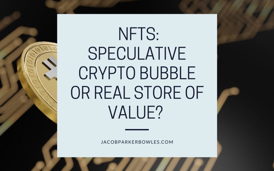 Nfts Speculative Crypto Bubble Or Real Store Of Value