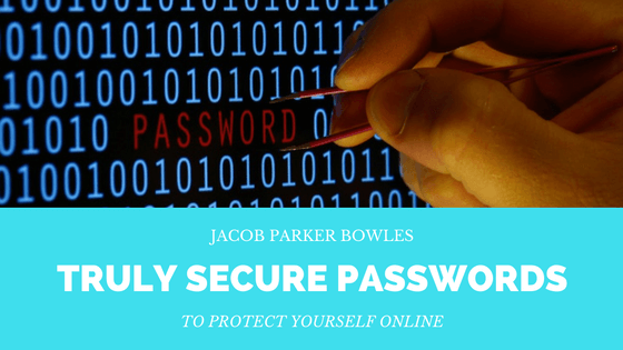 Jacob Parker Bowles: Truly Secure Passwords