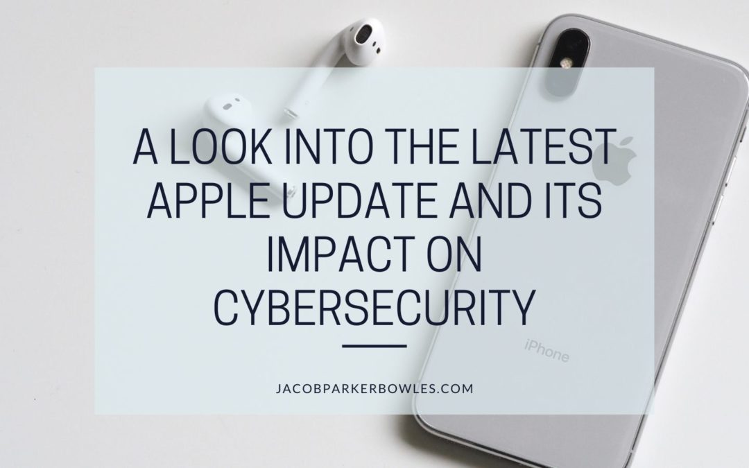 A Look Into the Latest Apple Update and Its Impact on Cybersecurity