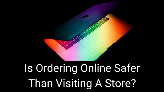 Is Ordering Online Safer Than Visiting A Store?