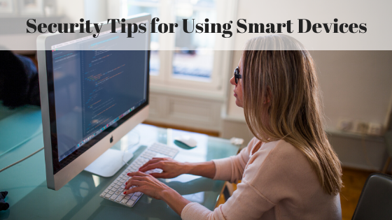 Security Tips for Using Smart Devices