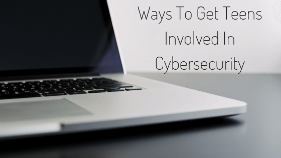 Ways To Get Teens Involved In Cybersecurity Jacob Parker Bowles