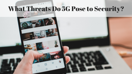 What Threats Do 5G Pose to Security?