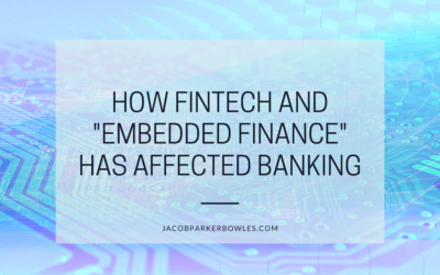 How FinTech and “Embedded Finance” has Affected Banking